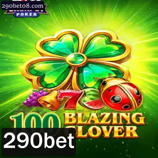 Descubra o Excitante Mundo de 100BlazingClover com 290bet